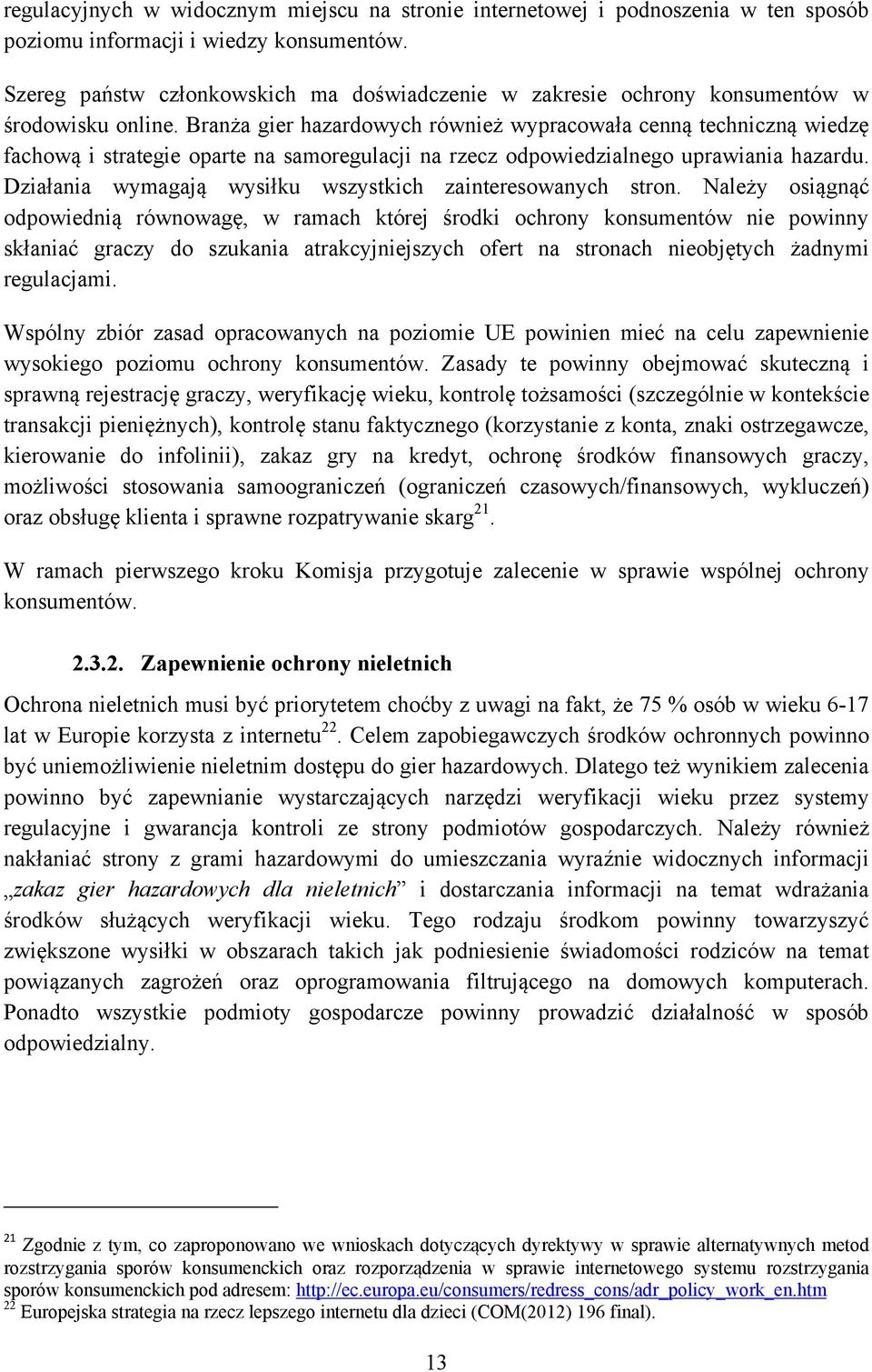 Branża gier hazardowych również wypracowała cenną techniczną wiedzę fachową i strategie oparte na samoregulacji na rzecz odpowiedzialnego uprawiania hazardu.