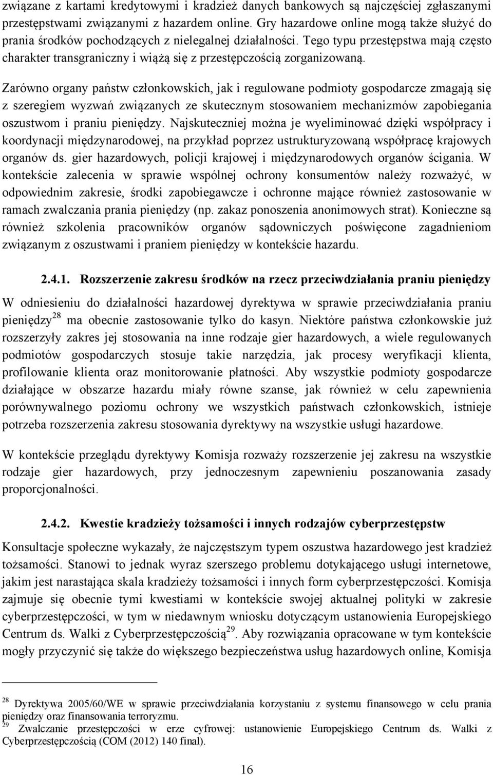 Tego typu przestępstwa mają często charakter transgraniczny i wiążą się z przestępczością zorganizowaną.