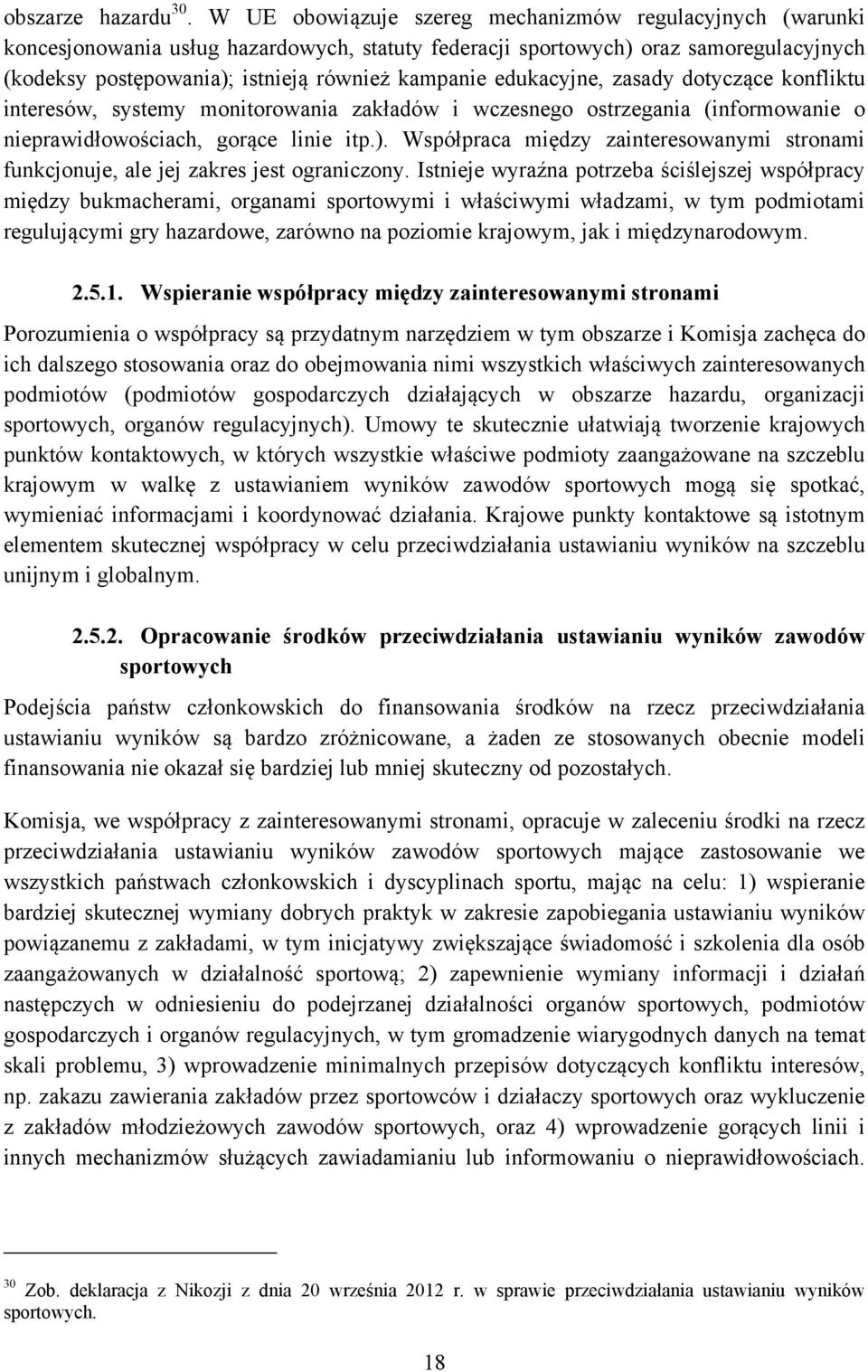 edukacyjne, zasady dotyczące konfliktu interesów, systemy monitorowania zakładów i wczesnego ostrzegania (informowanie o nieprawidłowościach, gorące linie itp.).