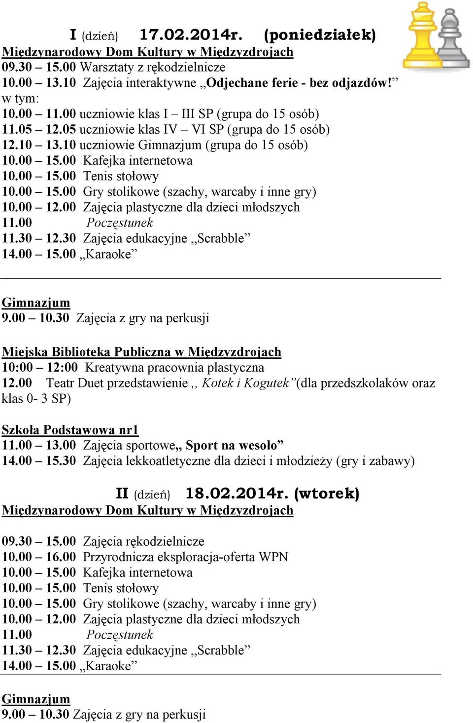 00 Teatr Duet przedstawienie,, Kotek i Kogutek (dla przedszkolaków oraz klas 0-3 SP) 11.00 13.00 Zajęcia sportowe,, Sport na wesoło 14.00 15.