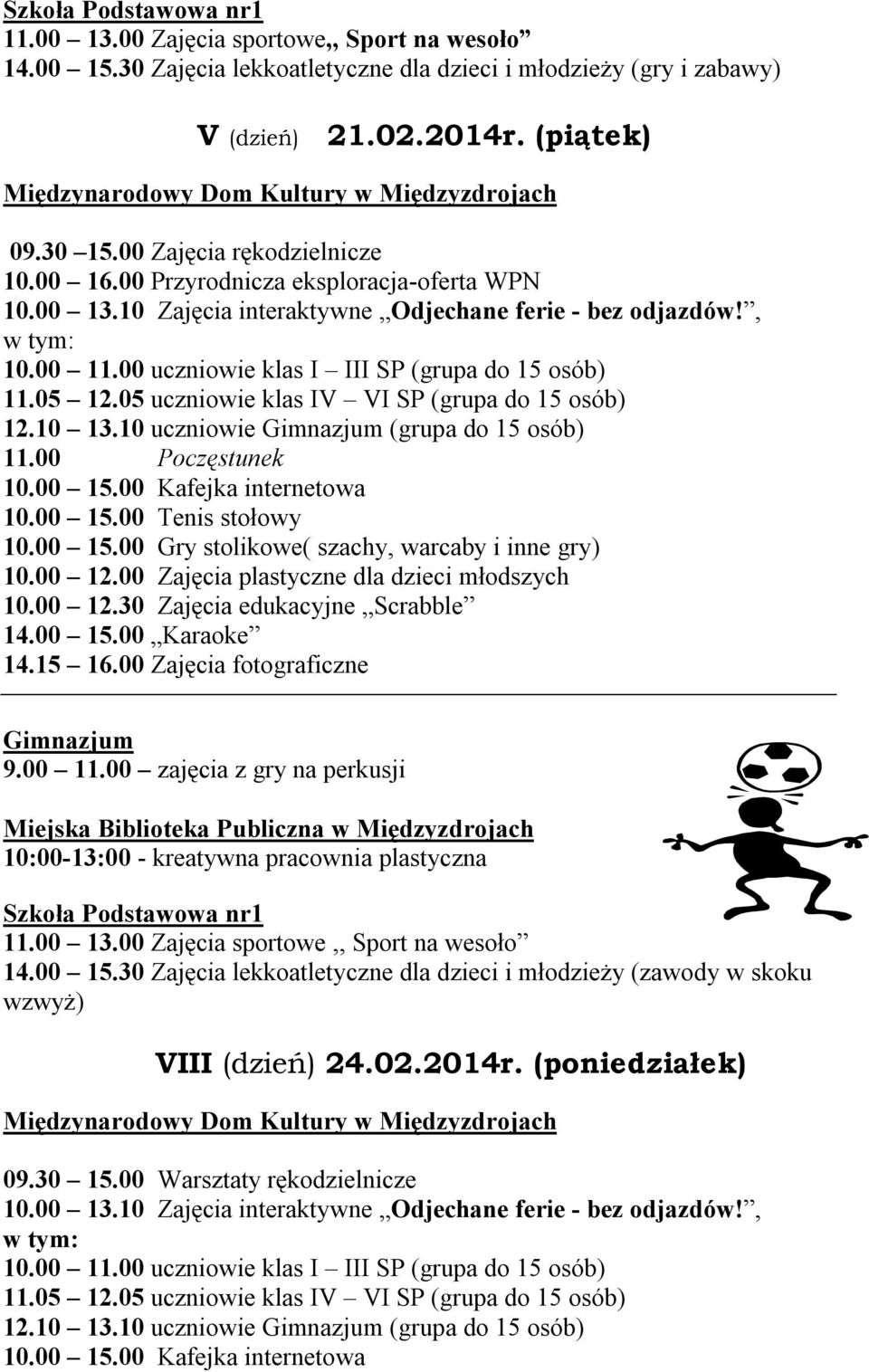 00 Gry stolikowe( szachy, warcaby i inne gry) 10.00 12.30 Zajęcia edukacyjne Scrabble 14.15 16.00 Zajęcia fotograficzne 9.00 11.