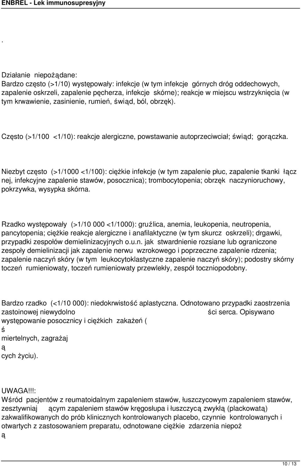 Niezbyt często (>1/1000 <1/100): ciężkie infekcje (w tym zapalenie płuc, zapalenie tkanki łcz nej, infekcyjne zapalenie stawów, posocznica); trombocytopenia; obrzęk naczynioruchowy, pokrzywka,