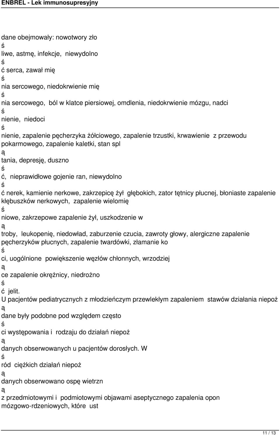 niewydolno ć nerek, kamienie nerkowe, zakrzepicę żył głębokich, zator tętnicy płucnej, błoniaste zapalenie kłębuszków nerkowych, zapalenie wielomię niowe, zakrzepowe zapalenie żył, uszkodzenie w