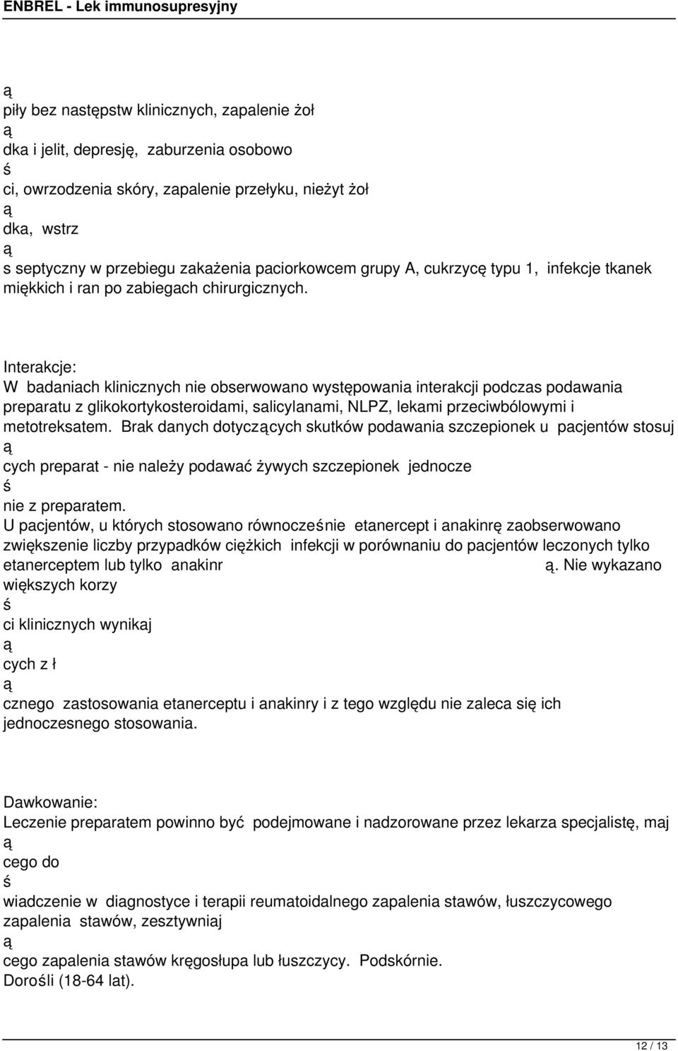 Interakcje: W badaniach klinicznych nie obserwowano występowania interakcji podczas podawania preparatu z glikokortykosteroidami, salicylanami, NLPZ, lekami przeciwbólowymi i metotreksatem.