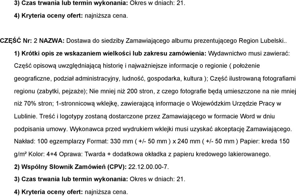 podział administracyjny, ludność, gospodarka, kultura ); Część ilustrowaną fotografiami regionu (zabytki, pejzaże); Nie mniej niż 200 stron, z czego fotografie będą umieszczone na nie mniej niż 70%