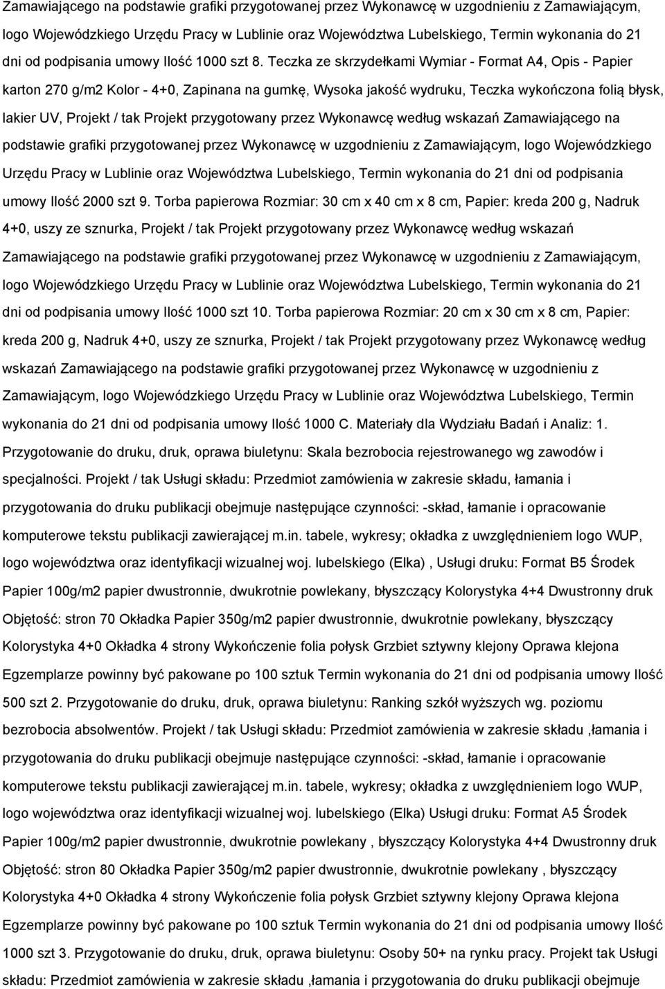 Teczka ze skrzydełkami Wymiar - Format A4, Opis - Papier karton 270 g/m2 Kolor - 4+0, Zapinana na gumkę, Wysoka jakość wydruku, Teczka wykończona folią błysk, lakier UV, Projekt / tak Projekt