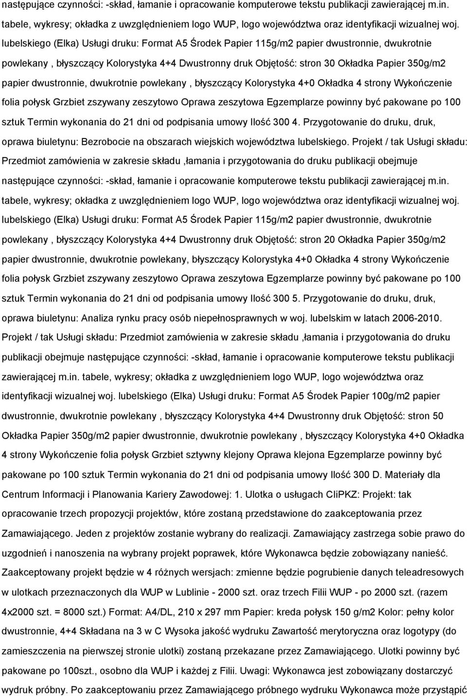 lubelskiego (Elka) Usługi druku: Format A5 Środek Papier 115g/m2 papier dwustronnie, dwukrotnie powlekany, błyszczący Kolorystyka 4+4 Dwustronny druk Objętość: stron 30 Okładka Papier 350g/m2 papier