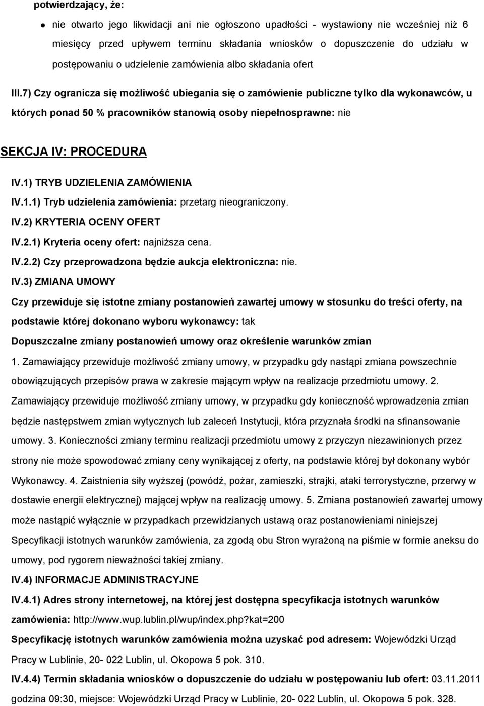 7) Czy ogranicza się możliwość ubiegania się o zamówienie publiczne tylko dla wykonawców, u których ponad 50 % pracowników stanowią osoby niepełnosprawne: nie SEKCJA IV: PROCEDURA IV.