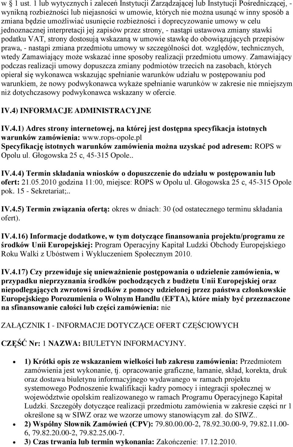 usunięcie rozbieżności i doprecyzowanie umowy w celu jednoznacznej interpretacji jej zapisów przez strony, - nastąpi ustawowa zmiany stawki podatku VAT, strony dostosują wskazaną w umowie stawkę do