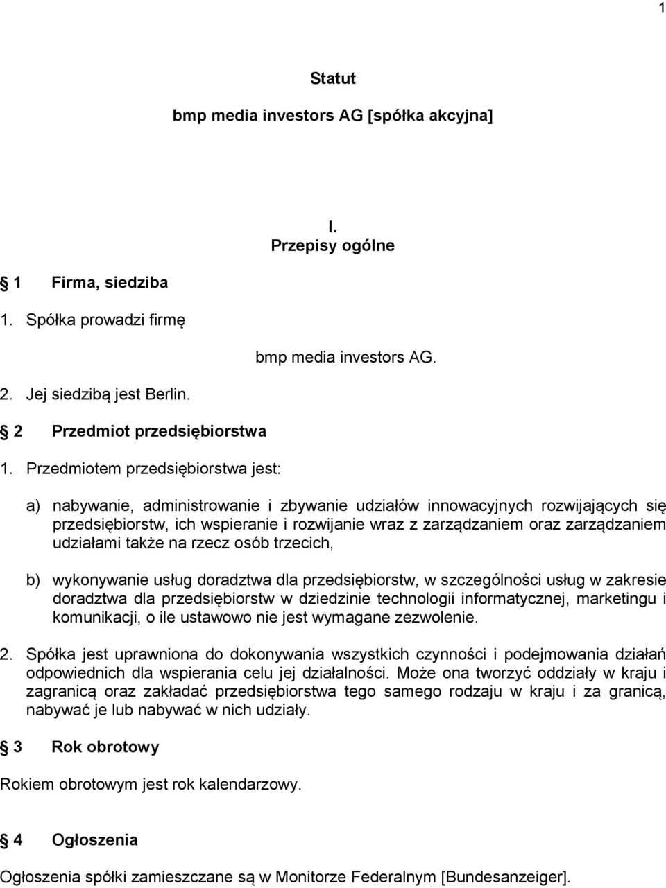 udziałami także na rzecz osób trzecich, b) wykonywanie usług doradztwa dla przedsiębiorstw, w szczególności usług w zakresie doradztwa dla przedsiębiorstw w dziedzinie technologii informatycznej,