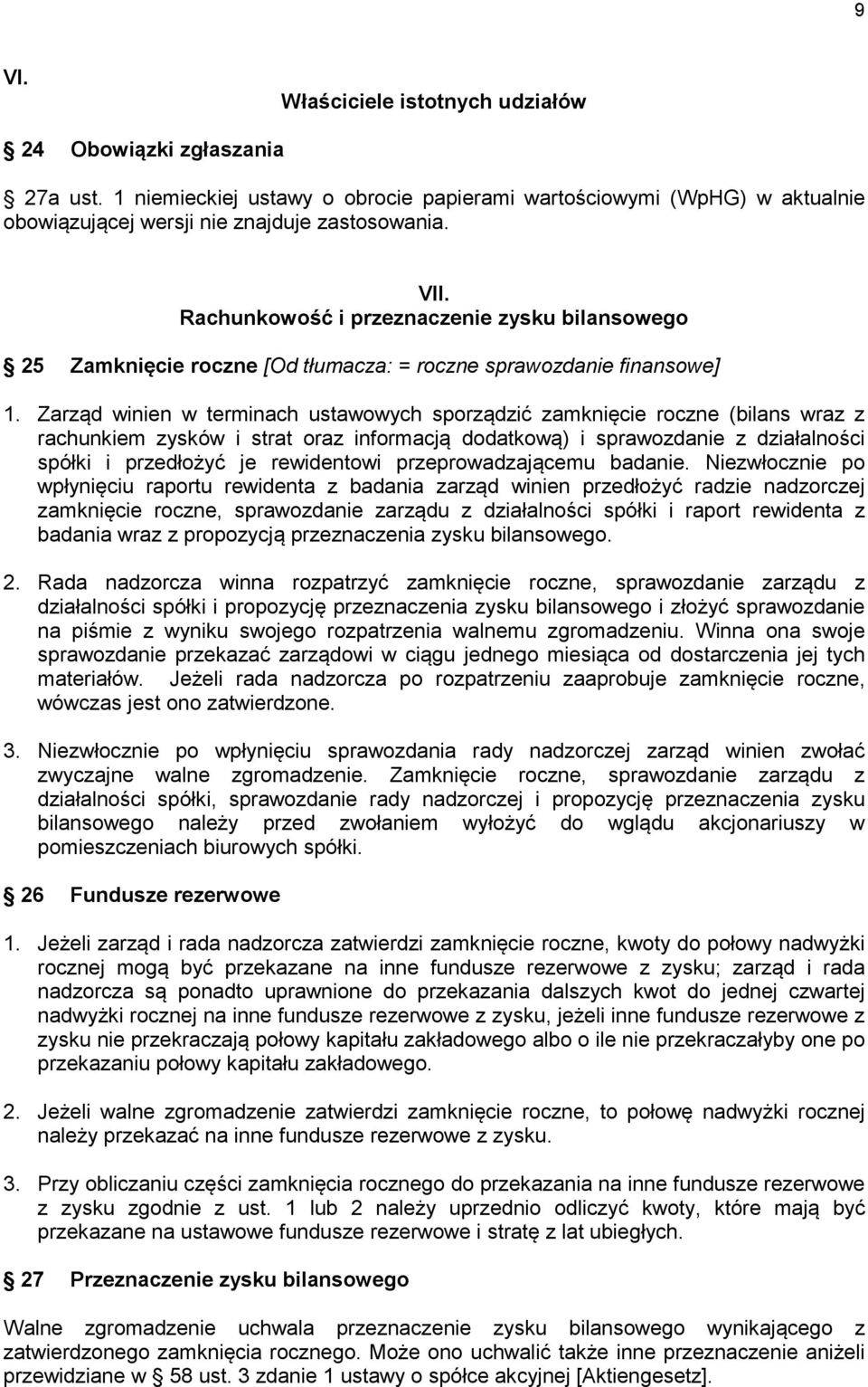 Zarząd winien w terminach ustawowych sporządzić zamknięcie roczne (bilans wraz z rachunkiem zysków i strat oraz informacją dodatkową) i sprawozdanie z działalności spółki i przedłożyć je rewidentowi