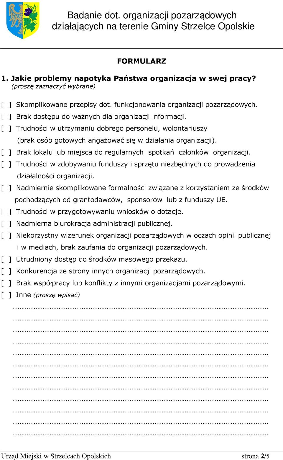 [ ] Brak lokalu lub miejsca do regularnych spotkań członków organizacji. [ ] Trudności w zdobywaniu funduszy i sprzętu niezbędnych do prowadzenia działalności organizacji.