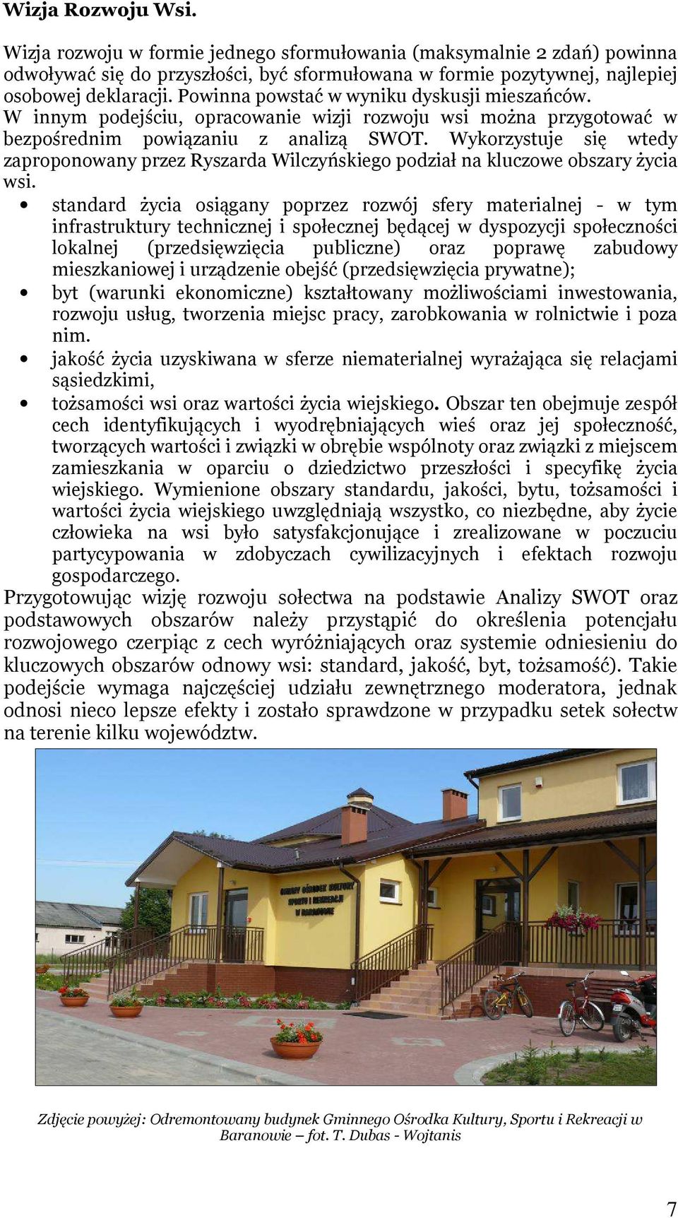 Wykorzystuje się wtedy zaproponowany przez Ryszarda Wilczyńskiego podział na kluczowe obszary życia wsi.