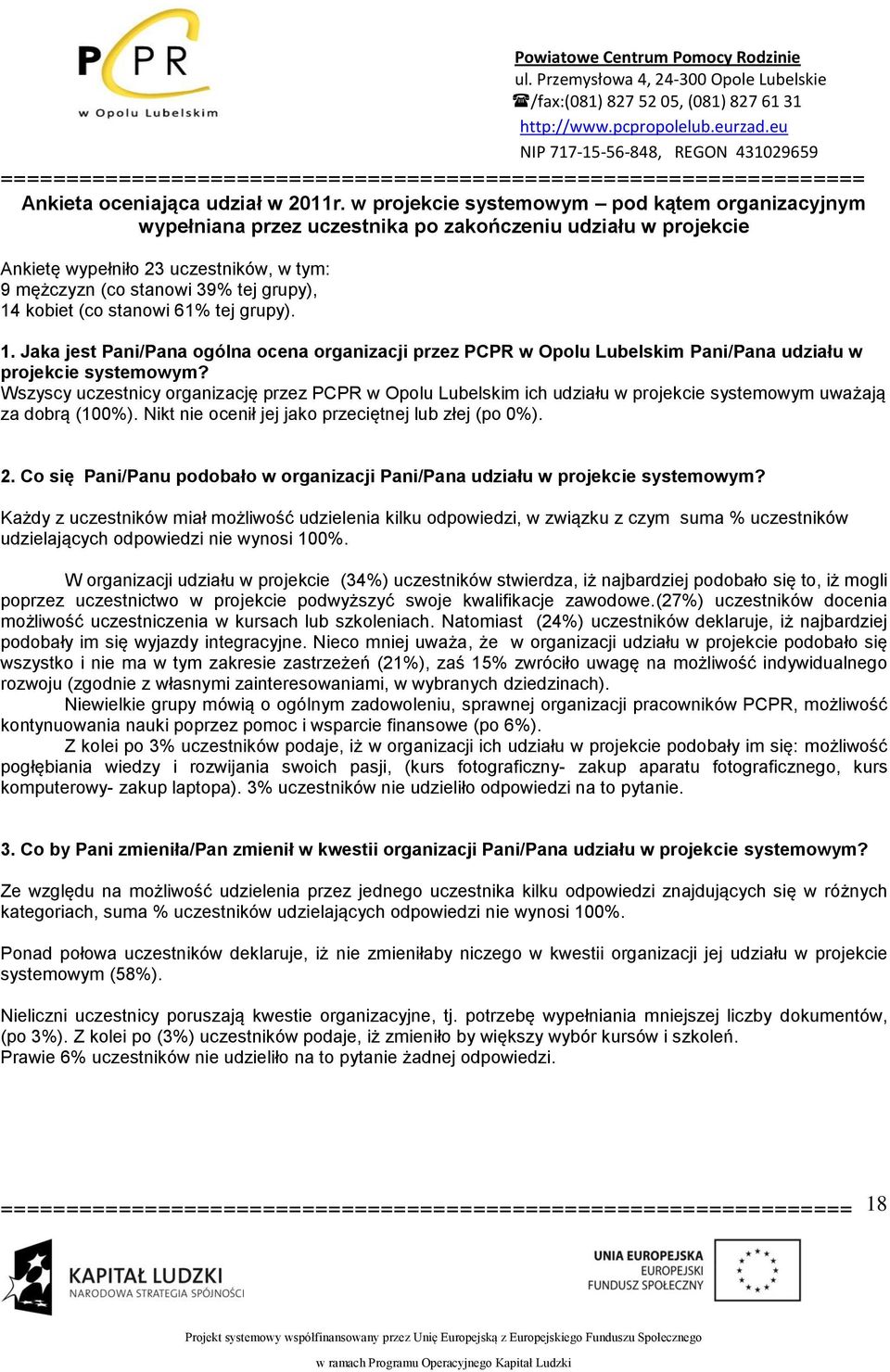 kobiet (co stanowi 61% tej grupy). 1. Jaka jest Pani/Pana ogólna ocena organizacji przez PCPR w Opolu Lubelskim Pani/Pana udziału w projekcie systemowym?