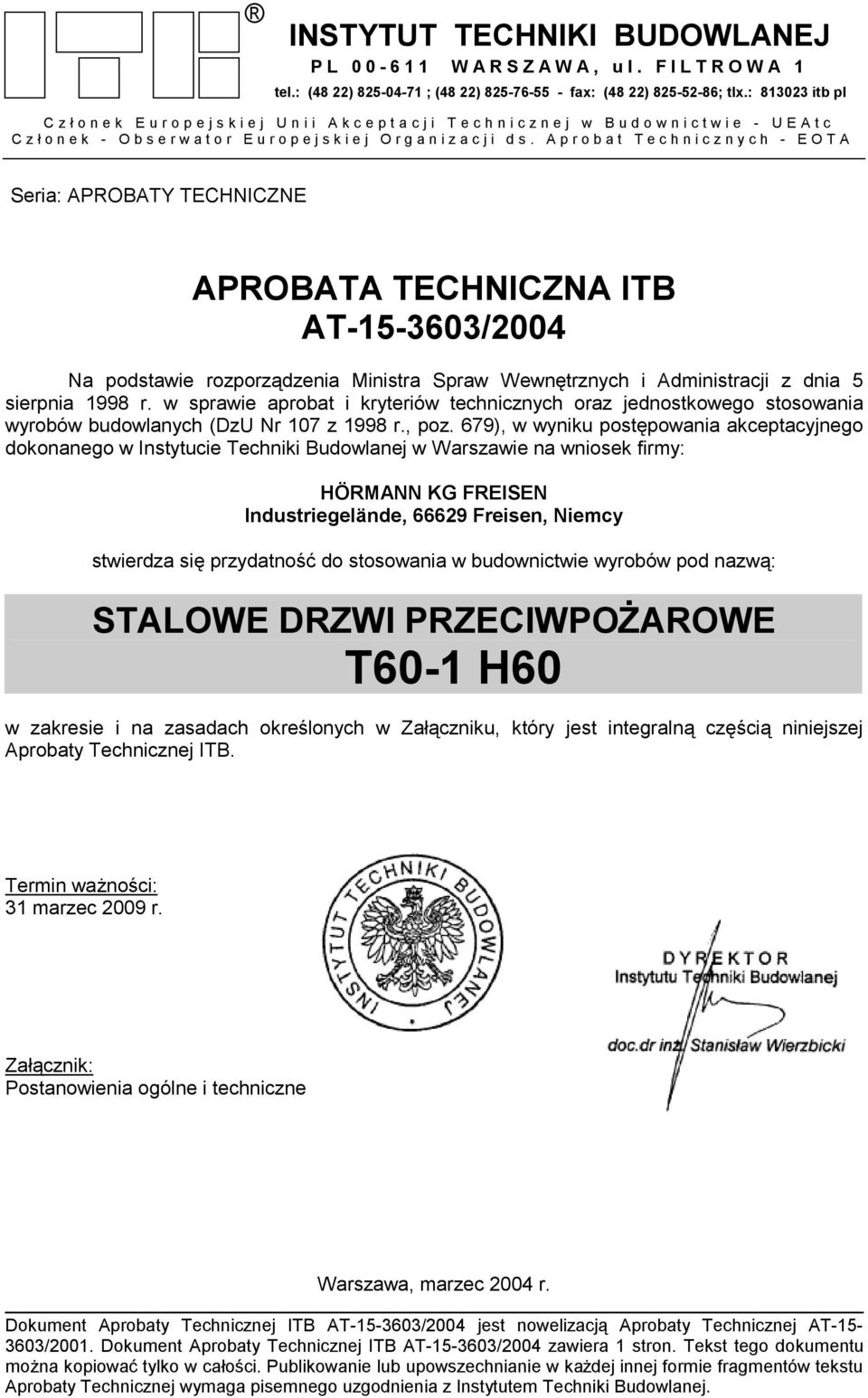 Aprobat Technicznych - EOTA Seria: APROBATY TECHNICZNE APROBATA TECHNICZNA ITB AT-15-3603/2004 Na podstawie rozporządzenia Ministra Spraw Wewnętrznych i Administracji z dnia 5 sierpnia 1998 r.