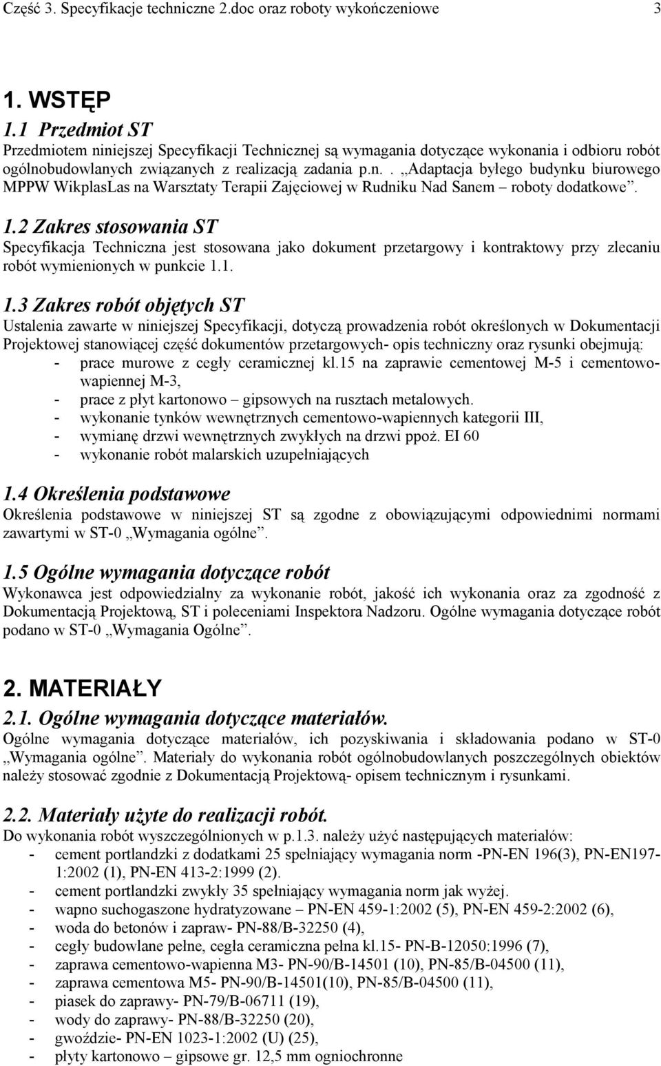 1. 1.3 Zakres robót objętych ST Ustalenia zawarte w niniejszej Specyfikacji, dotyczą prowadzenia robót określonych w Dokumentacji Projektowej stanowiącej część dokumentów przetargowych- opis