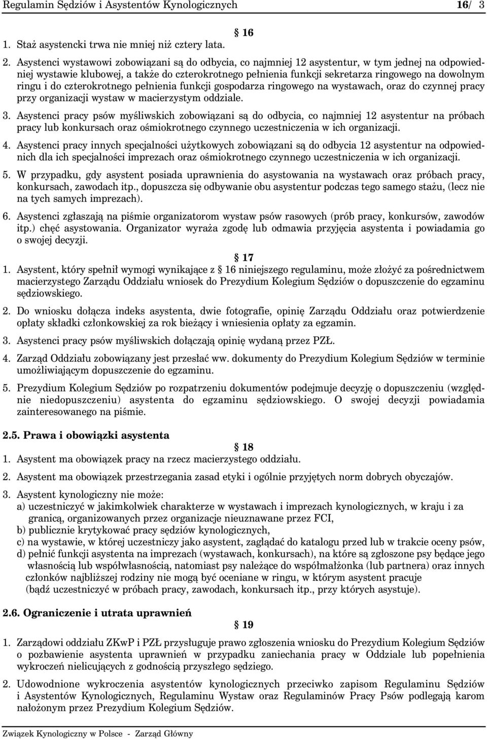 ringu i do czterokrotnego pełnienia funkcji gospodarza ringowego na wystawach, oraz do czynnej pracy przy organizacji wystaw w macierzystym oddziale. 3.