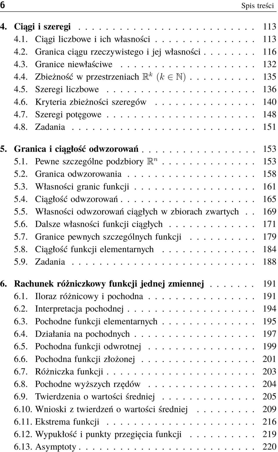 Szeregi potęgowe...................... 148 4.8. Zadania........................... 151 5. Granica i ciągłość odwzorowań................. 153 5.1. Pewne szczególne podzbiory R n.............. 153 5.2.