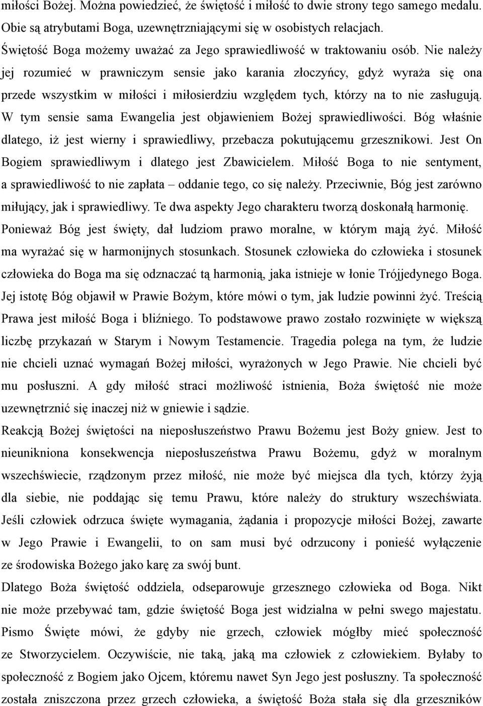 Nie należy jej rozumieć w prawniczym sensie jako karania złoczyńcy, gdyż wyraża się ona przede wszystkim w miłości i miłosierdziu względem tych, którzy na to nie zasługują.