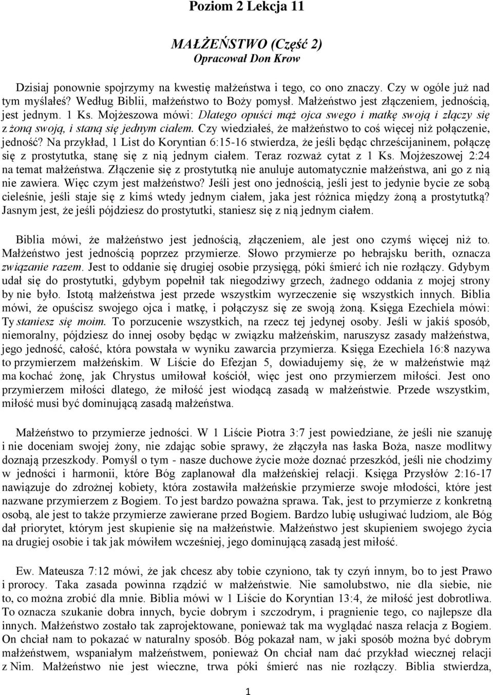 Mojżeszowa mówi: Dlatego opuści mąż ojca swego i matkę swoją i złączy się z żoną swoją, i staną się jednym ciałem. Czy wiedziałeś, że małżeństwo to coś więcej niż połączenie, jedność?