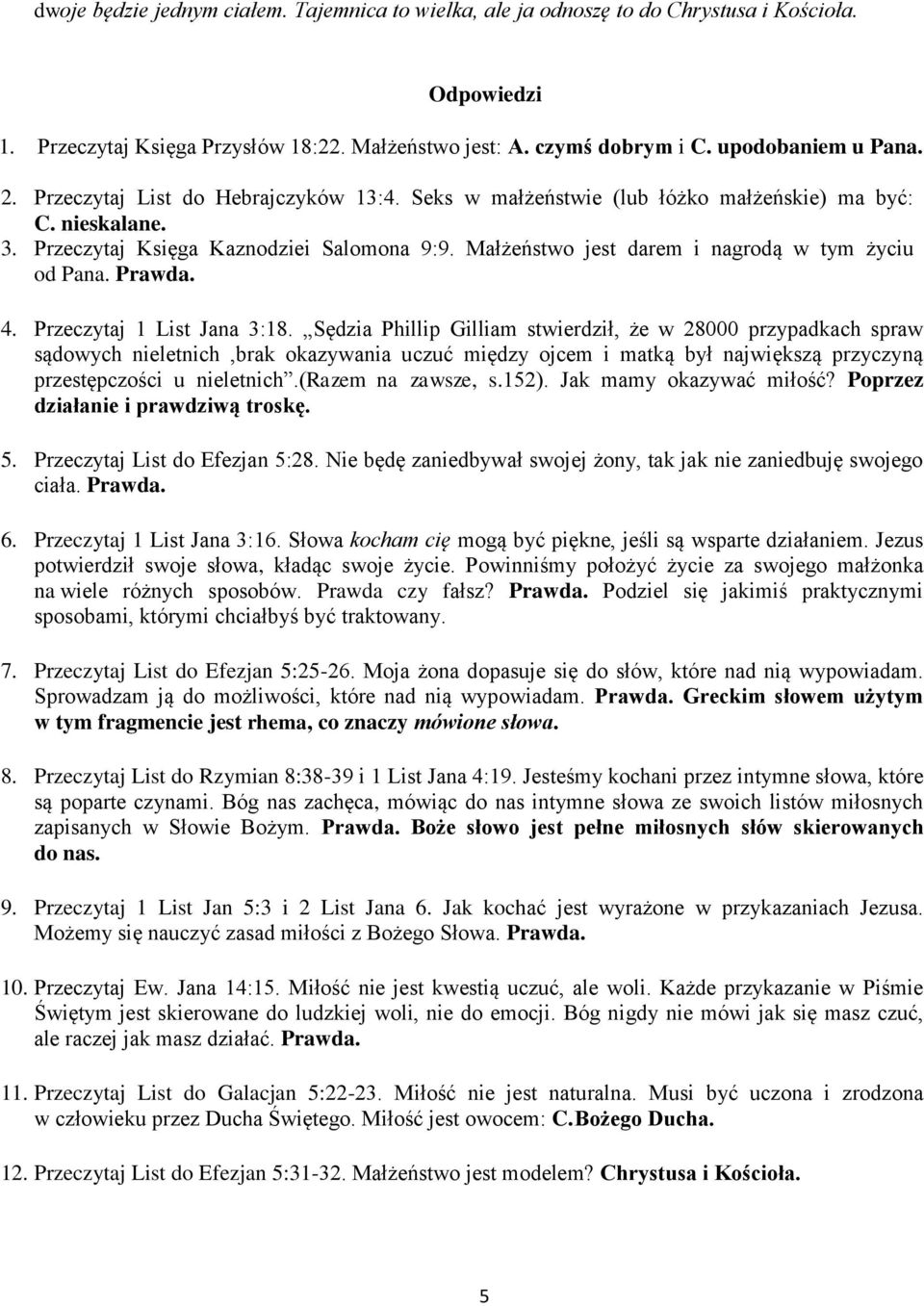 Małżeństwo jest darem i nagrodą w tym życiu od Pana. Prawda. 4. Przeczytaj 1 List Jana 3:18.