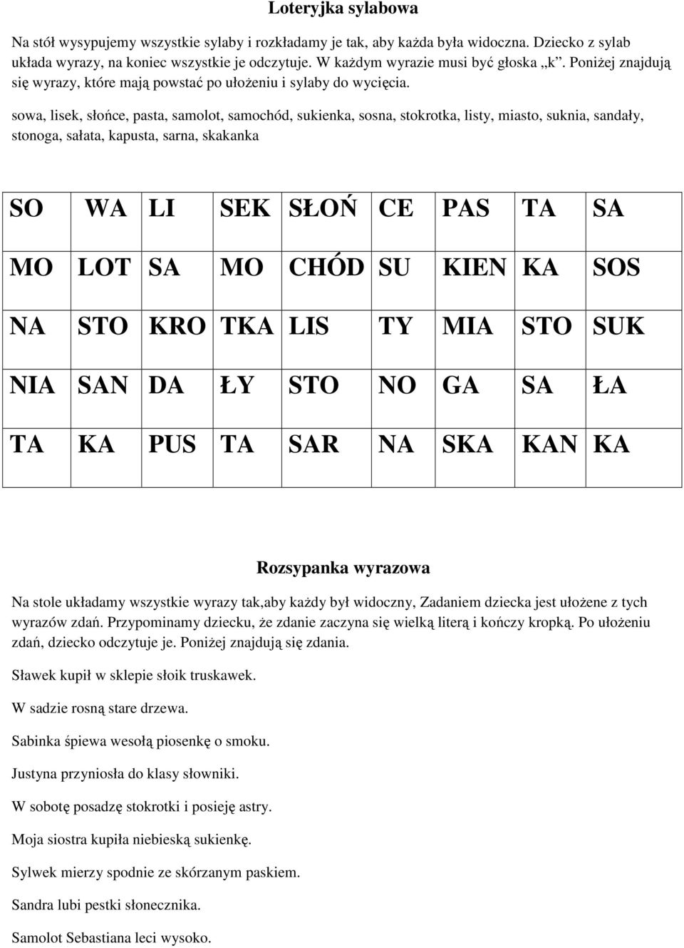 sowa, lisek, słońce, pasta, samolot, samochód, sukienka, sosna, stokrotka, listy, miasto, suknia, sandały, stonoga, sałata, kapusta, sarna, skakanka SO WA LI SEK SŁOŃ CE PAS TA SA MO LOT SA MO CHÓD