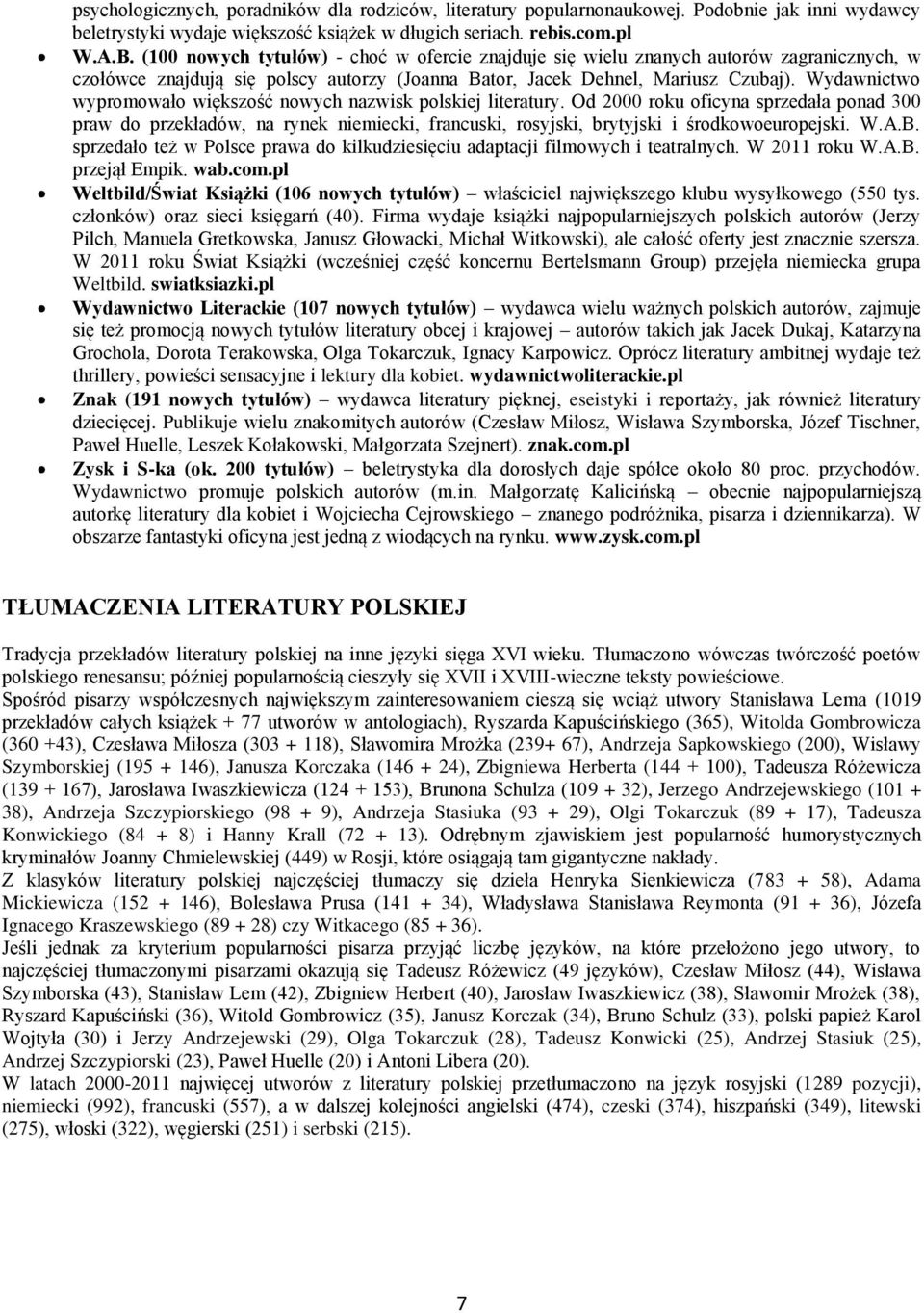 Wydawnictwo wypromowało większość nowych nazwisk polskiej literatury.