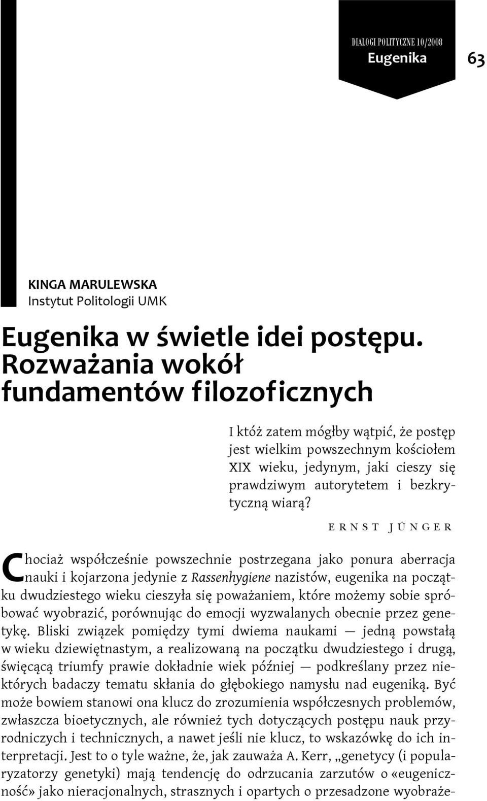 E R N S T J Ü N G E R hociaż współcześnie powszechnie postrzegana jako ponura aberracja nauki i kojarzona jedynie z Rassenhygiene nazistów, eugenika na początku dwudziestego wieku cieszyła się