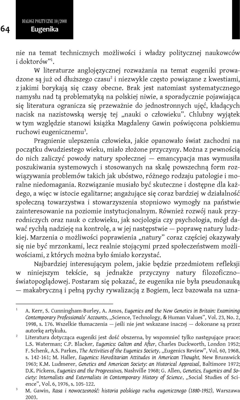 Brak jest natomiast systematycznego namysłu nad tą problematyką na polskiej niwie, a sporadycznie pojawiająca się literatura ogranicza się przeważnie do jednostronnych ujęć, kładących nacisk na