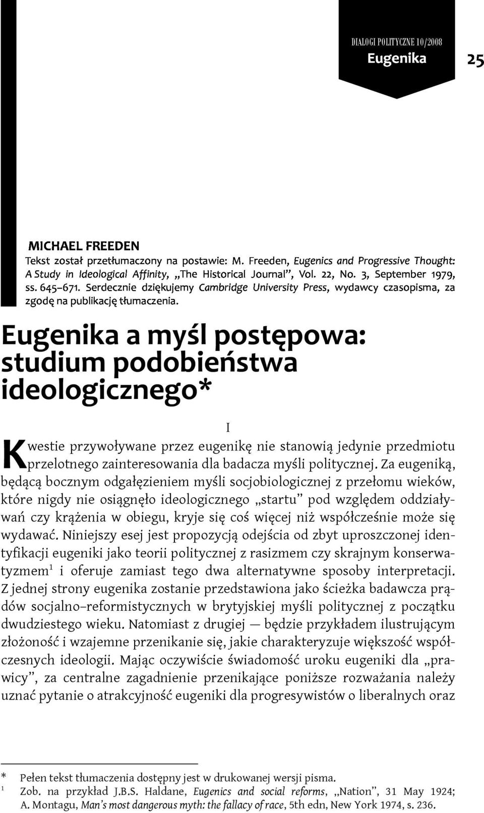 Za eugeniką, będącą bocznym odgałęzieniem myśli socjobiologicznej z przełomu wieków, które nigdy nie osiągnęło ideologicznego startu pod względem oddziaływań czy krążenia w obiegu, kryje się coś