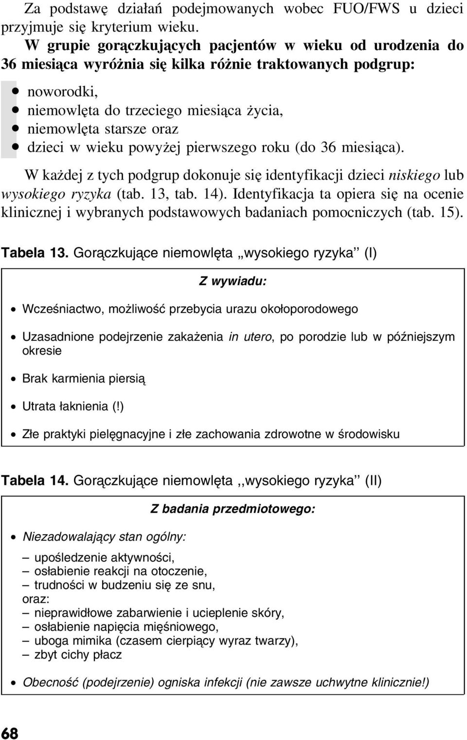 w wieku powyżej pierwszego roku (do 36 miesiąca). W każdej z tych podgrup dokonuje się identyfikacji dzieci niskiego lub wysokiego ryzyka (tab. 13, tab. 14).