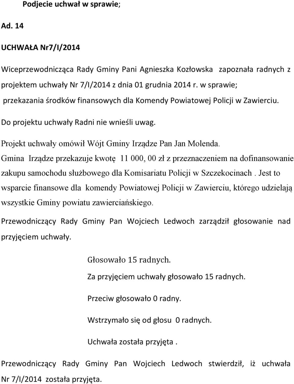 Gmina Irządze przekazuje kwotę 11 000, 00 zł z przeznaczeniem na dofinansowanie zakupu samochodu służbowego dla Komisariatu Policji w Szczekocinach.