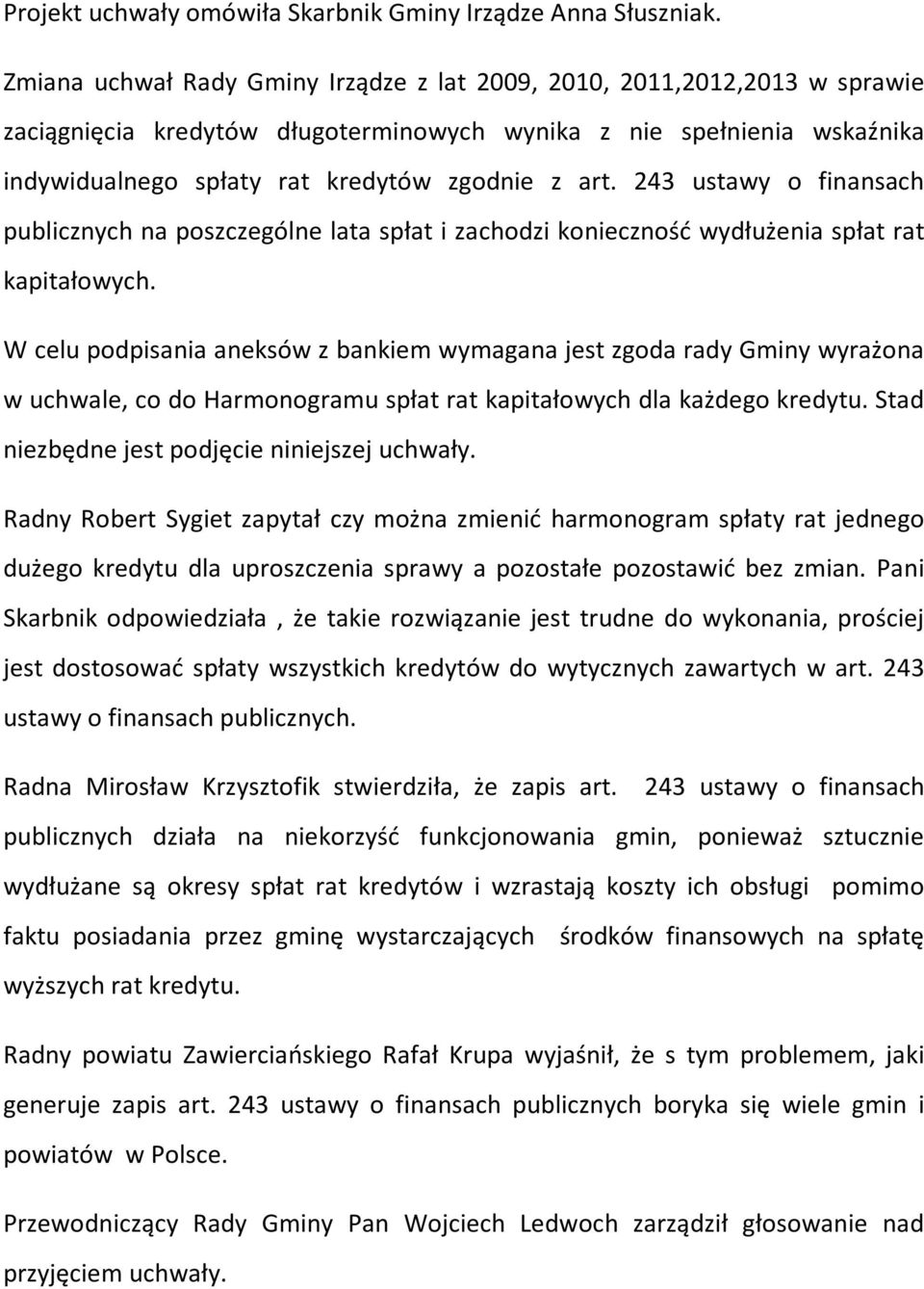 243 ustawy o finansach publicznych na poszczególne lata spłat i zachodzi konieczność wydłużenia spłat rat kapitałowych.