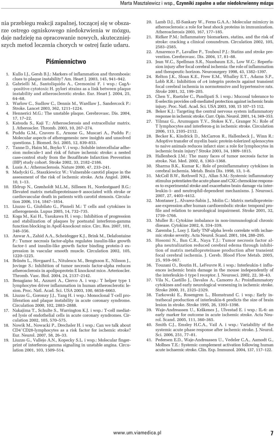 metod leczenia chorych w ostrej fazie udaru. Piśmiennictwo 1. Kullo I.J., Gersh B.J.: Markers of inflammation and thrombosis: clues to plaque instability? Am. Heart J. 2003, 145, 941 942. 2. Gabrielli M.