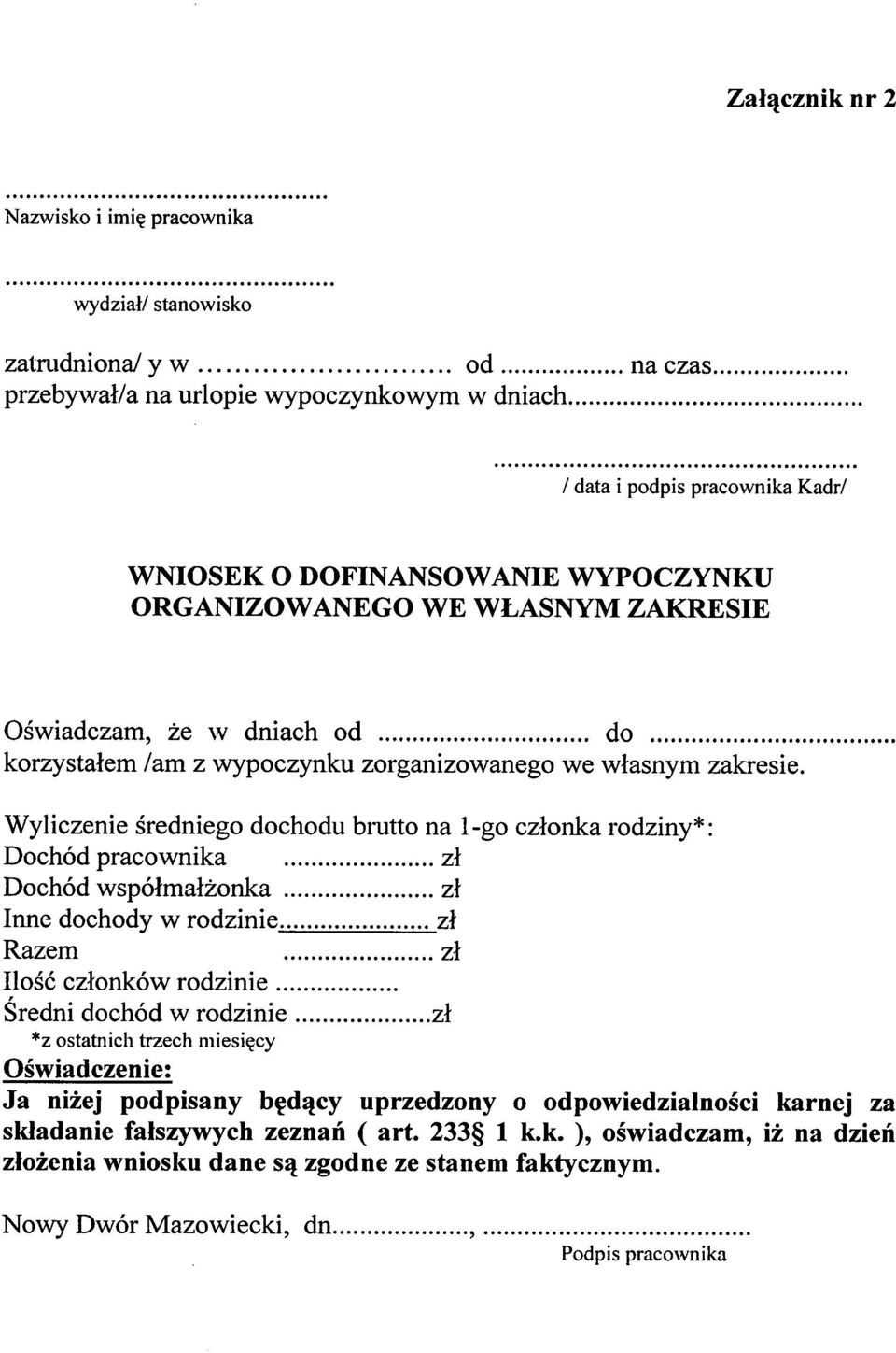 Wyliczenie średniego dochodu blutto na l-go członka rodziny*: Dochód pracownika zł Dochód współmałżonka zł Inne dochody w rodzinie zł Razem zł Ilość członków rodzinie.