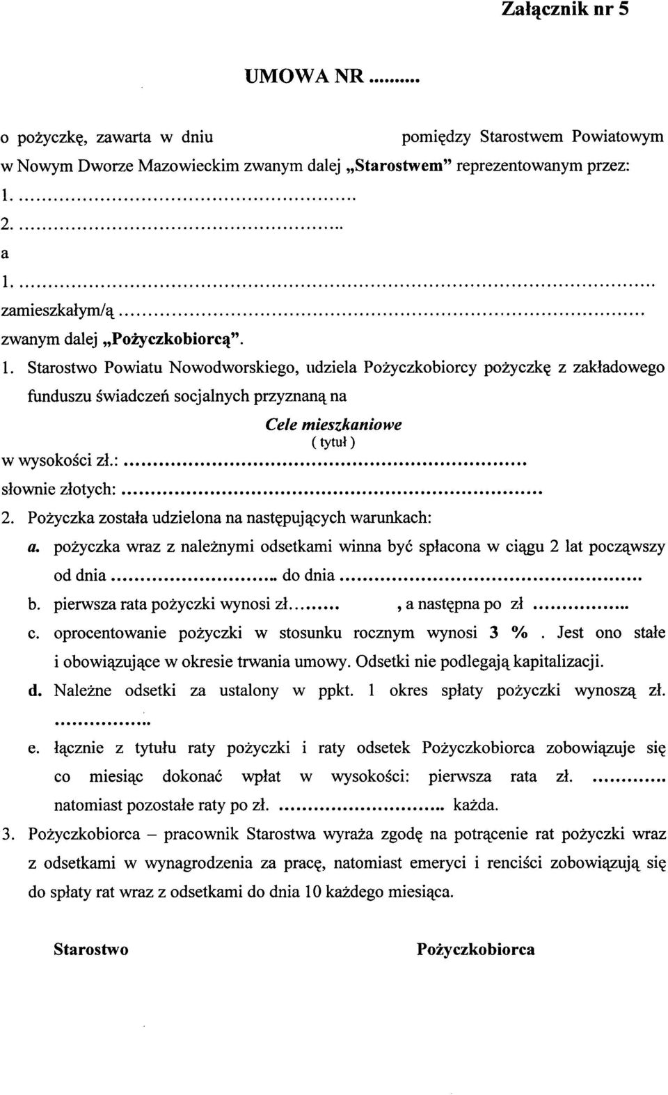 Pożyczka została udzielona na następujących warunkach: a. pożyczka wraz z należnymi odsetkami winna być spłacona w ciągu 2 lat począwszy b. pierwsza rata pożyczki wynosi zł..., a następna po zł. c. oprocentowanie pożyczki w stosunku rocznym wynosi 3 %.