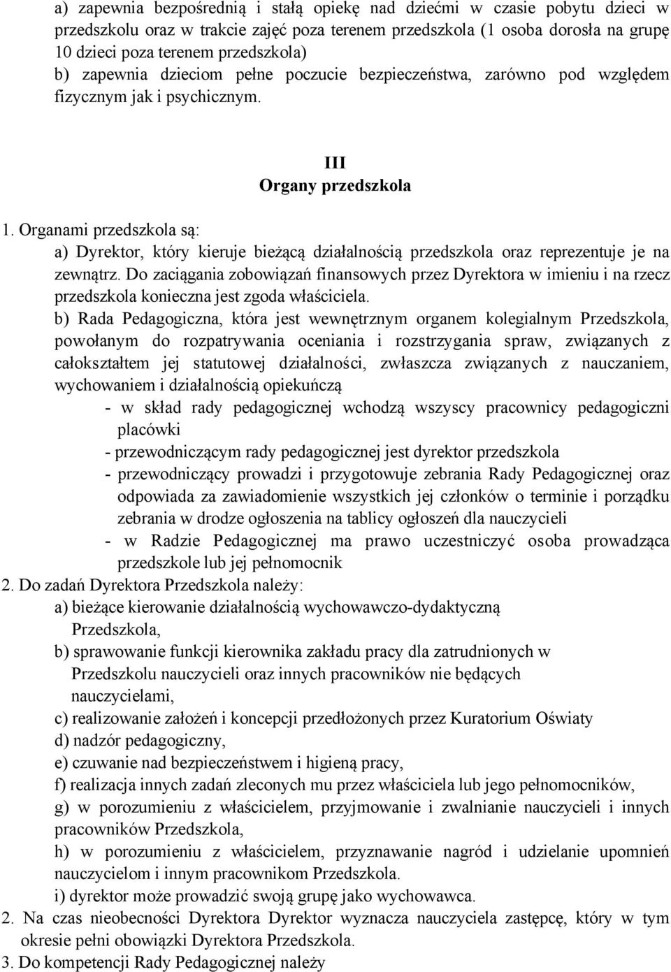 Organami przedszkola są: a) Dyrektor, który kieruje bieżącą działalnością przedszkola oraz reprezentuje je na zewnątrz.