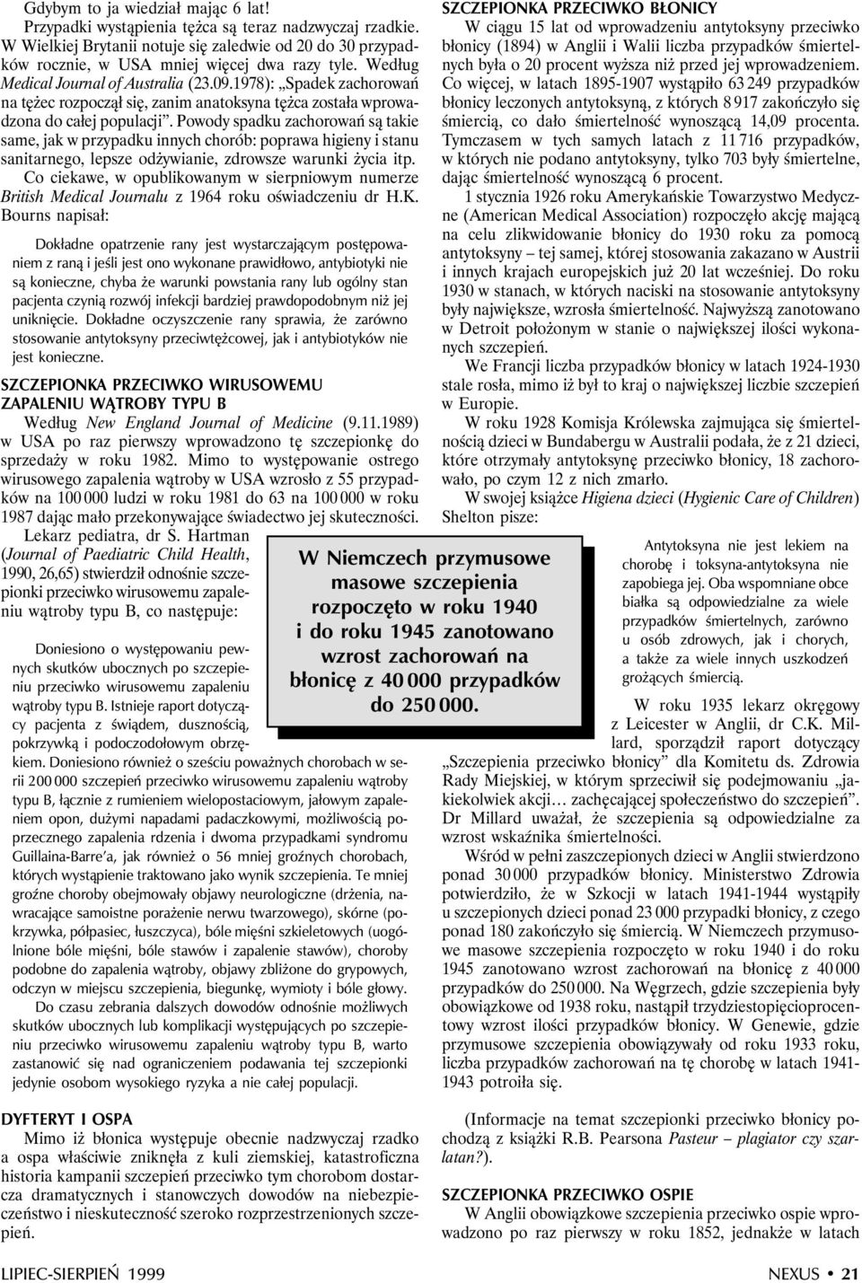 Powody spadku zachorowań są takie same, jak w przypadku innych chorób: poprawa higieny i stanu sanitarnego, lepsze odżywianie, zdrowsze warunki życia itp.