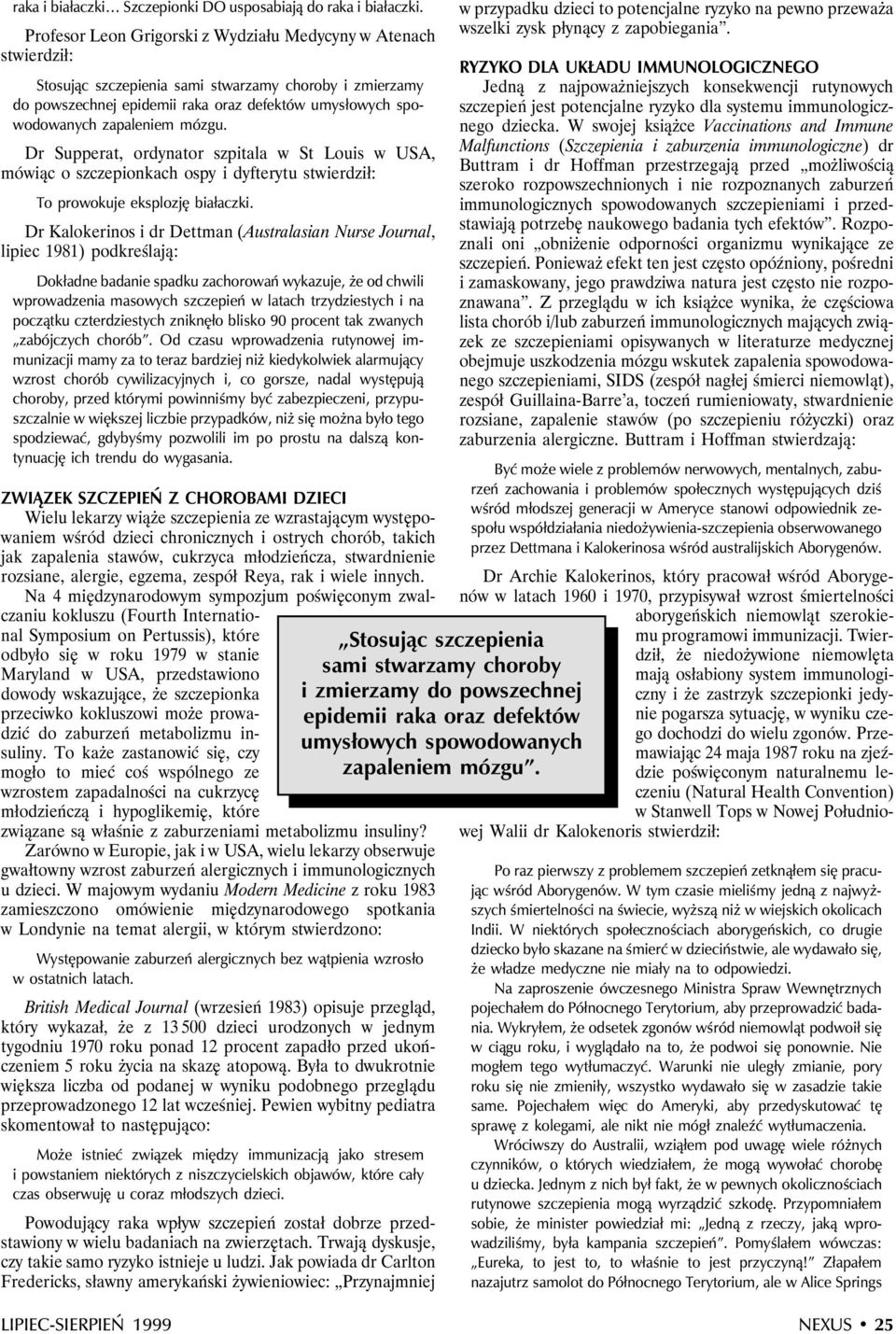 zapaleniem mózgu. Dr Supperat, ordynator szpitala w St Louis w USA, mówiąc o szczepionkach ospy i dyfterytu stwierdził: To prowokuje eksplozję białaczki.