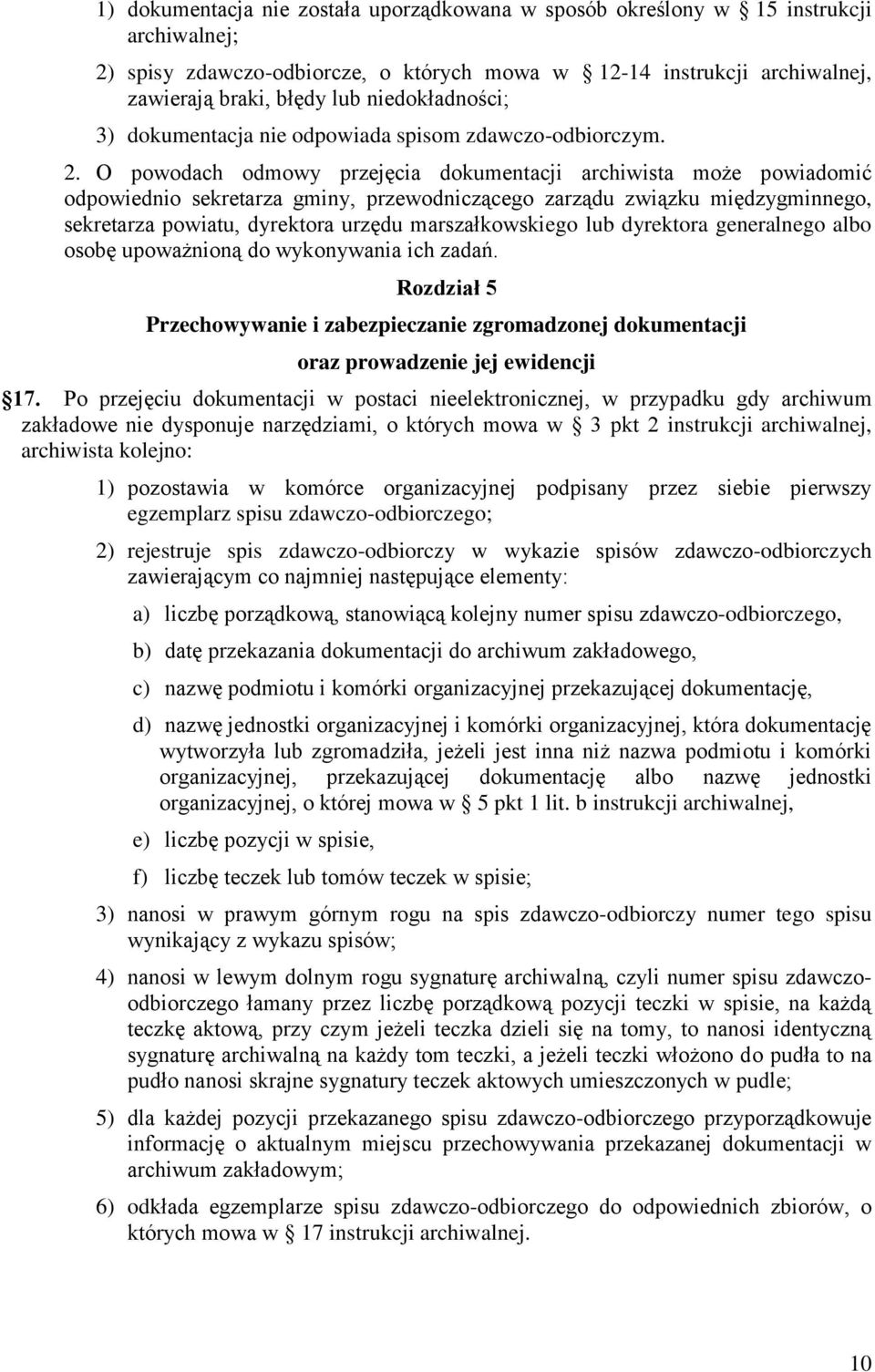 O powodach odmowy przejęcia dokumentacji archiwista może powiadomić odpowiednio sekretarza gminy, przewodniczącego zarządu związku międzygminnego, sekretarza powiatu, dyrektora urzędu