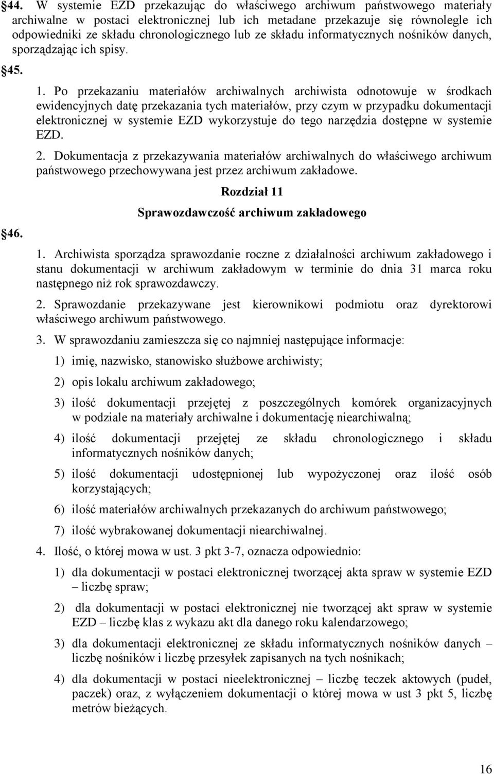 Po przekazaniu materiałów archiwalnych archiwista odnotowuje w środkach ewidencyjnych datę przekazania tych materiałów, przy czym w przypadku dokumentacji elektronicznej w systemie EZD wykorzystuje