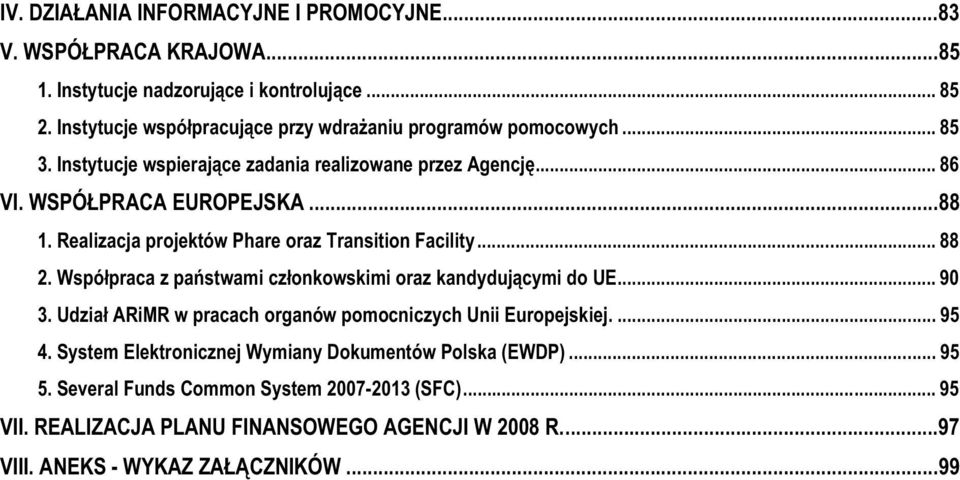 Realizacja projektów Phare oraz Transition Facility... 88 2. Wspópraca z pastwami czonkowskimi oraz kandydujcymi do UE... 90 3.