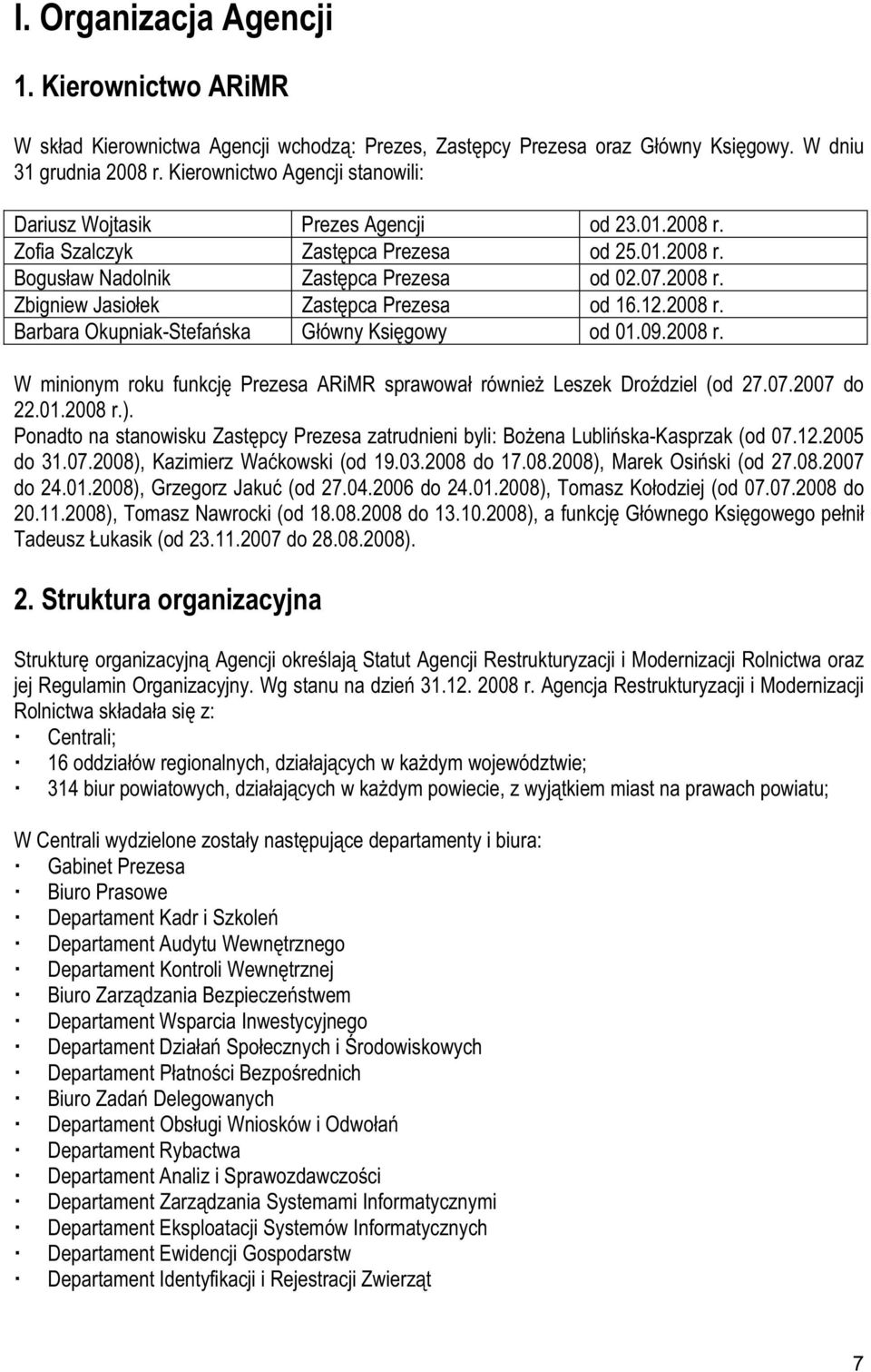 12.2008 r. Barbara Okupniak-Stefaska Gówny Ksigowy od 01.09.2008 r. W minionym roku funkcj Prezesa ARiMR sprawowa równie Leszek Drodziel (od 27.07.2007 do 22.01.2008 r.).