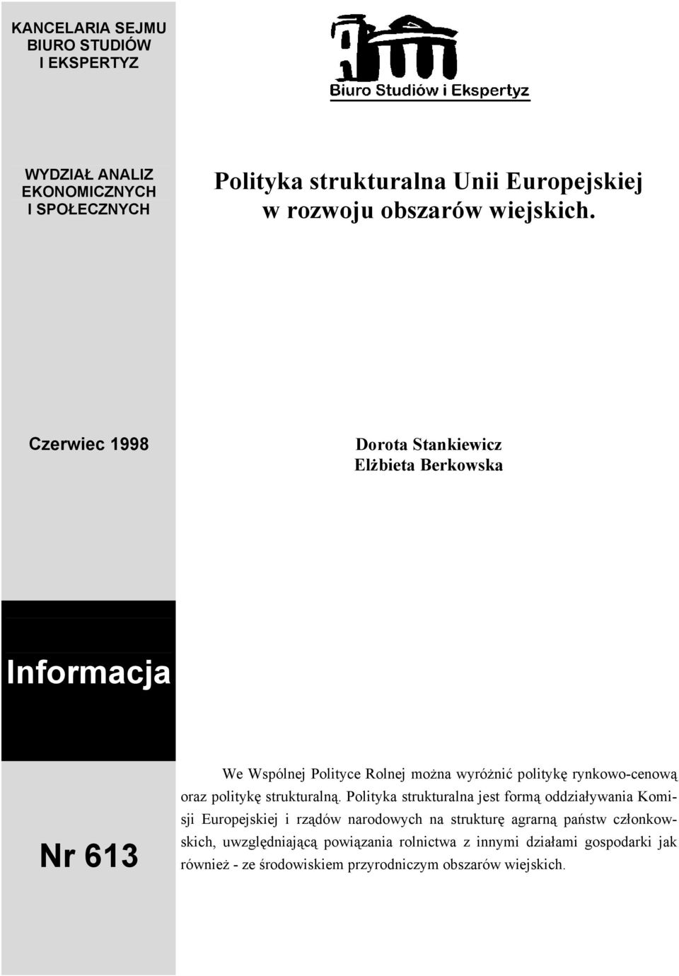 Czerwiec 1998 Dorota Stankiewicz Elżbieta Berkowska Informacja Nr 613 We Wspólnej Polityce Rolnej można wyróżnić politykę rynkowo-cenową oraz