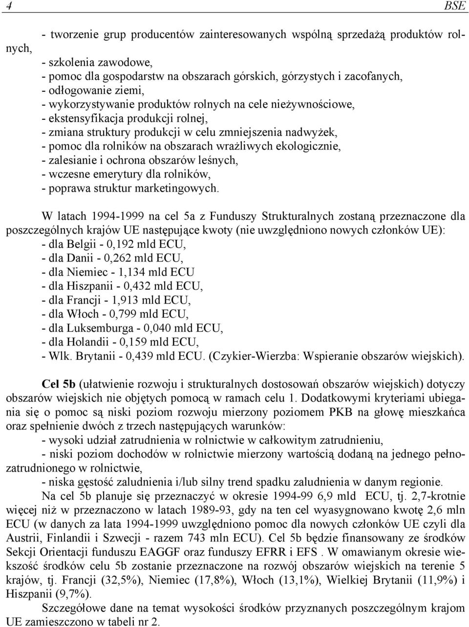 wrażliwych ekologicznie, - zalesianie i ochrona obszarów leśnych, - wczesne emerytury dla rolników, - poprawa struktur marketingowych.