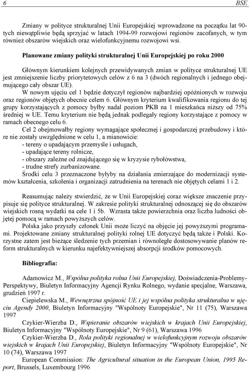 Planowane zmiany polityki strukturalnej Unii Europejskiej po roku 2000 Głównym kierunkiem kolejnych przewidywanych zmian w polityce strukturalnej UE jest zmniejszenie liczby priorytetowych celów z 6