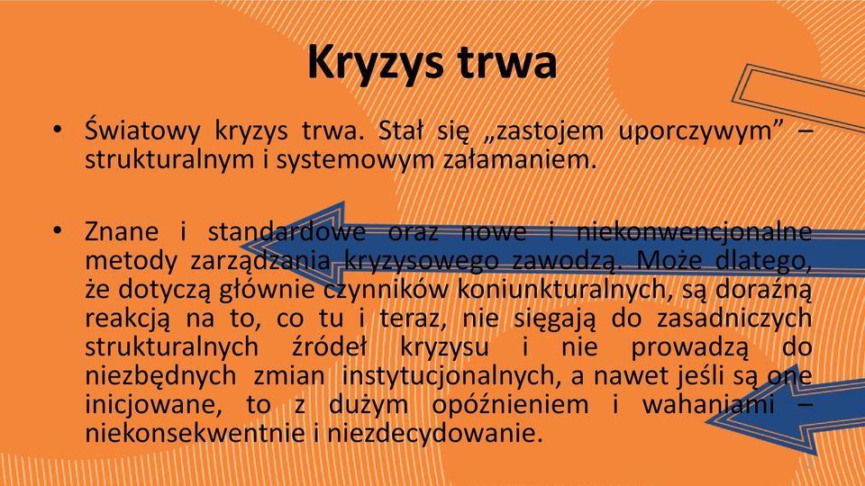 Może dlatego, że dotyczą głównie czynników koniunkturalnych, są doraźną reakcją na to, co tu i teraz, nie sięgają do