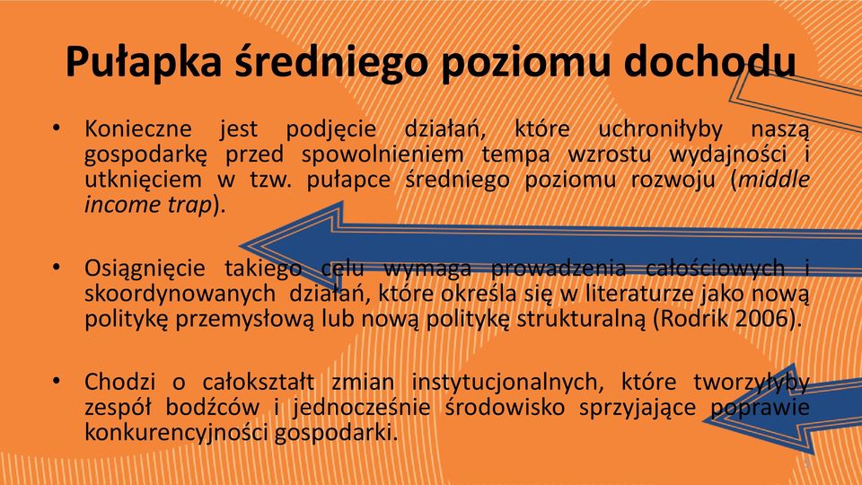 Osiągnięcie takiego celu wymaga prowadzenia całościowych i skoordynowanych działań, które określa się w literaturze jako nową politykę