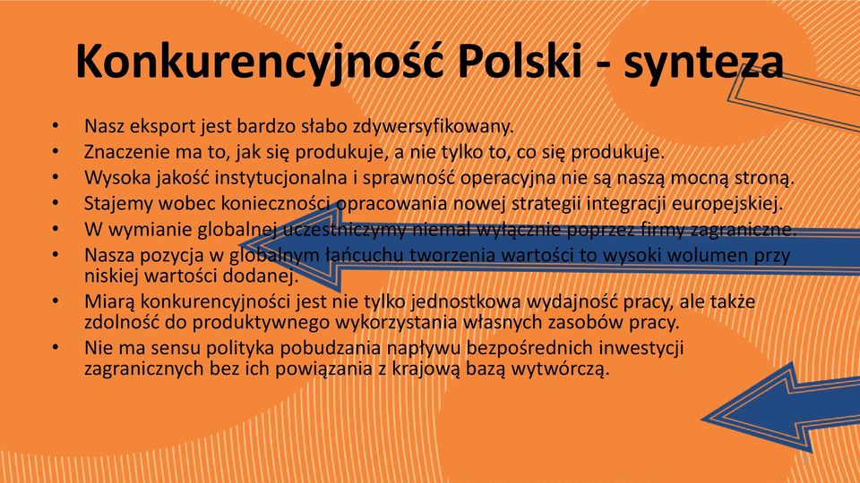 W wymianie globalnej uczestniczymy niemal wyłącznie poprzez firmy zagraniczne. Nasza pozycja w globalnym łańcuchu tworzenia wartości to wysoki wolumen przy niskiej wartości dodanej.