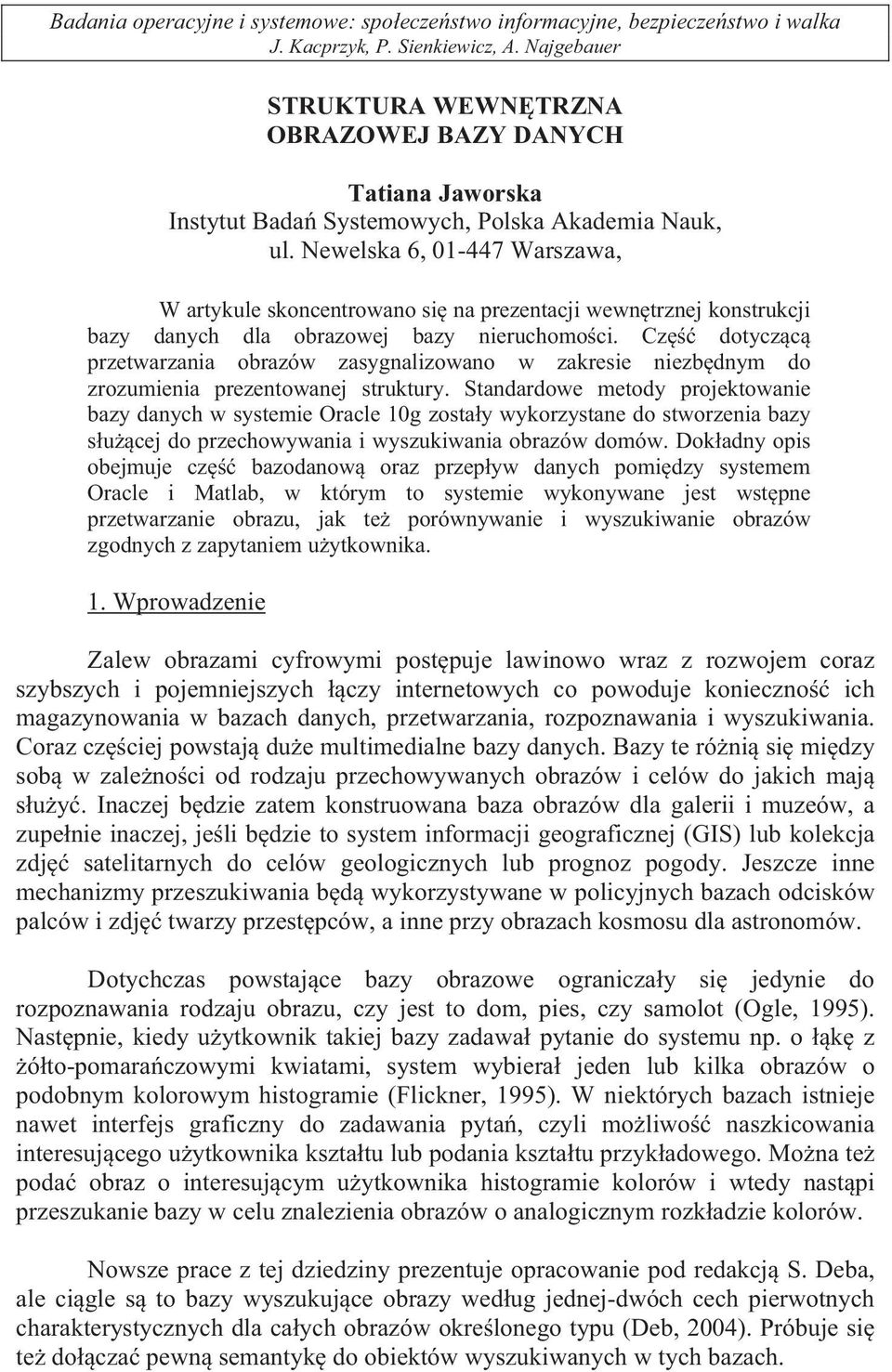 Newelska 6, 01-447 Warszawa, W artykule skoncentrowano si na prezentacji wewn trznej konstrukcji bazy danych dla obrazowej bazy nieruchomo ci.